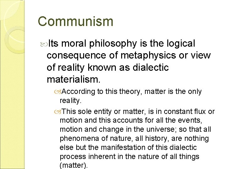 Communism Its moral philosophy is the logical consequence of metaphysics or view of reality