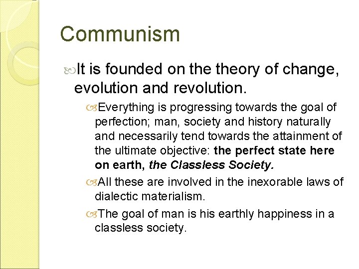 Communism It is founded on theory of change, evolution and revolution. Everything is progressing