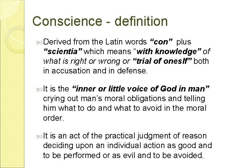 Conscience - definition Derived from the Latin words “con” plus “scientia” which means “with