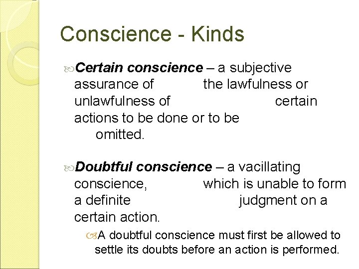 Conscience - Kinds Certain conscience – a subjective assurance of the lawfulness or unlawfulness