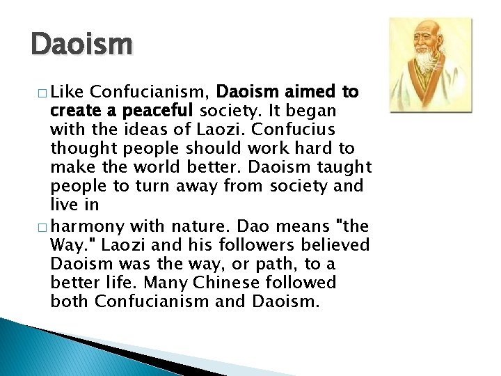 Daoism � Like Confucianism, Daoism aimed to create a peaceful society. It began with
