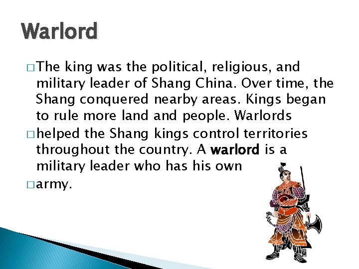Warlord � The king was the political, religious, and military leader of Shang China.