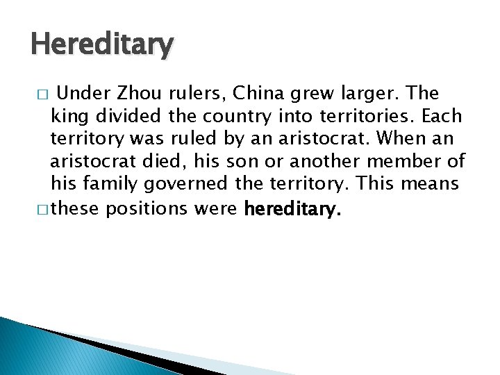 Hereditary Under Zhou rulers, China grew larger. The king divided the country into territories.
