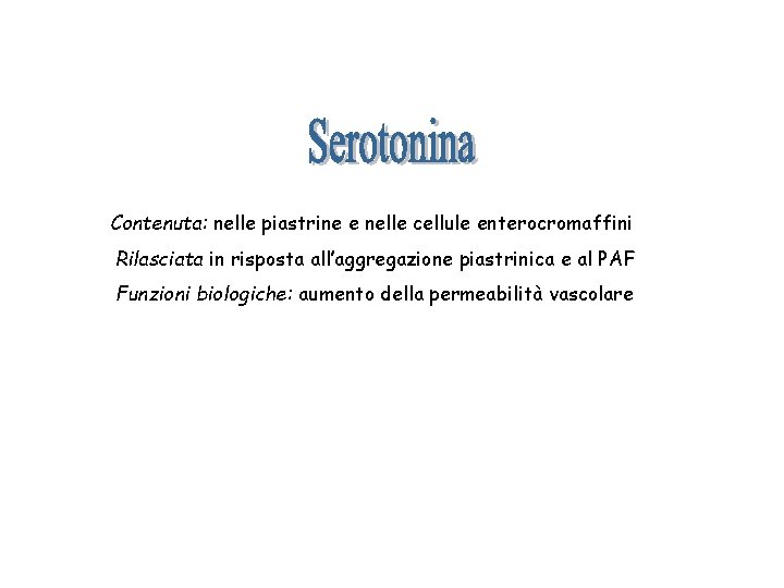 Contenuta: nelle piastrine e nelle cellule enterocromaffini Rilasciata in risposta all’aggregazione piastrinica e al