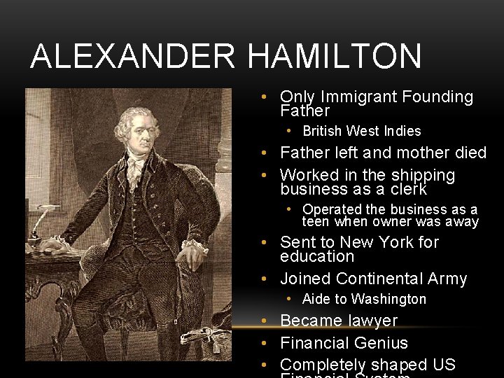 ALEXANDER HAMILTON • Only Immigrant Founding Father • British West Indies • Father left