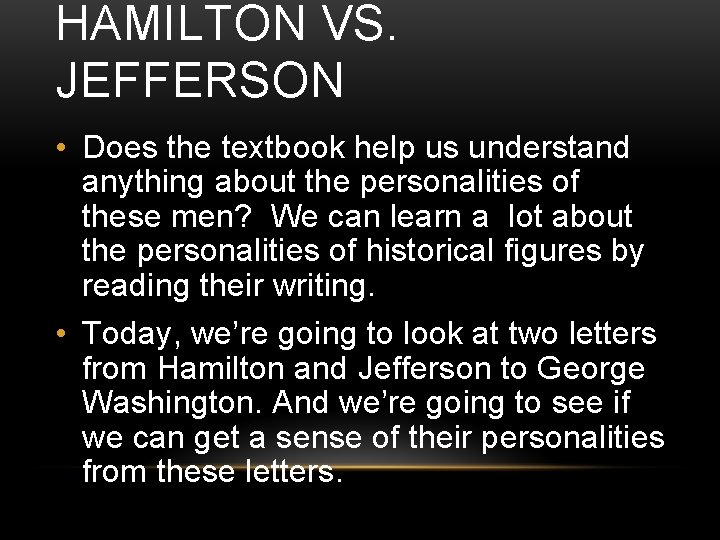 HAMILTON VS. JEFFERSON • Does the textbook help us understand anything about the personalities