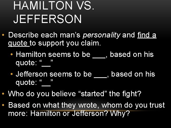 HAMILTON VS. JEFFERSON • Describe each man’s personality and find a quote to support