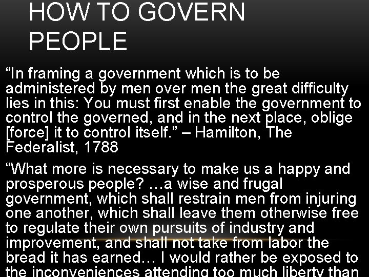 HOW TO GOVERN PEOPLE “In framing a government which is to be administered by