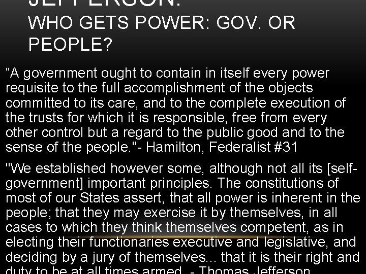 JEFFERSON: WHO GETS POWER: GOV. OR PEOPLE? “A government ought to contain in itself