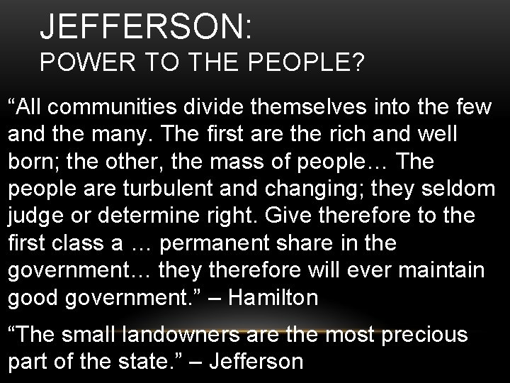 JEFFERSON: POWER TO THE PEOPLE? “All communities divide themselves into the few and the