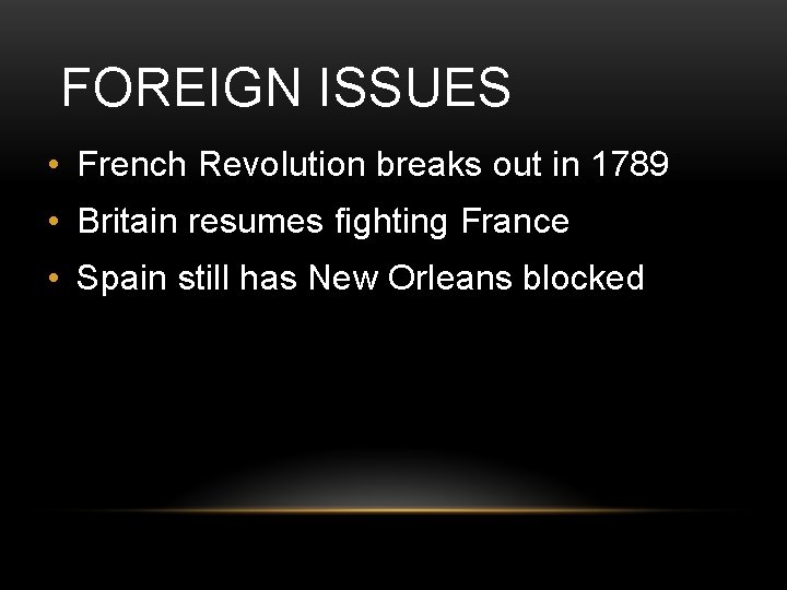 FOREIGN ISSUES • French Revolution breaks out in 1789 • Britain resumes fighting France