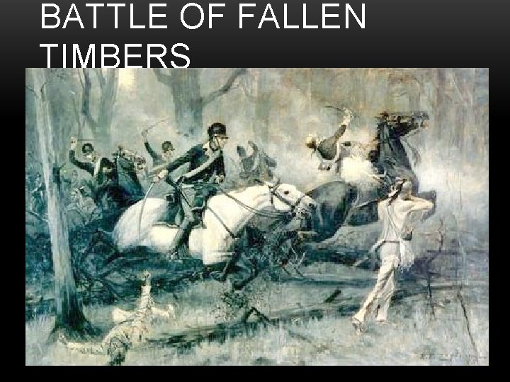 BATTLE OF FALLEN TIMBERS 