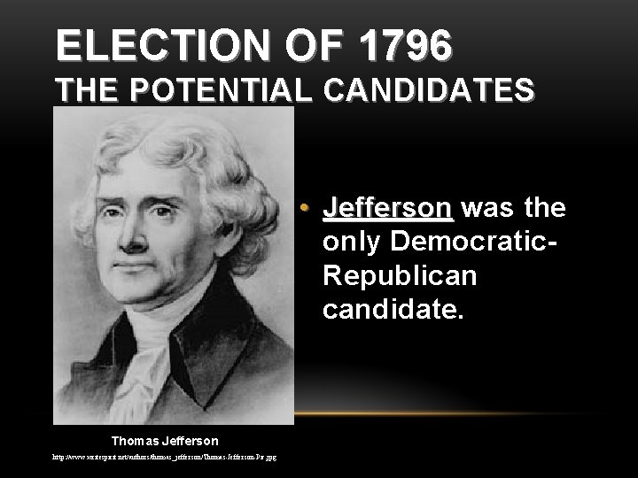 ELECTION OF 1796 THE POTENTIAL CANDIDATES • Jefferson was the only Democratic. Republican candidate.