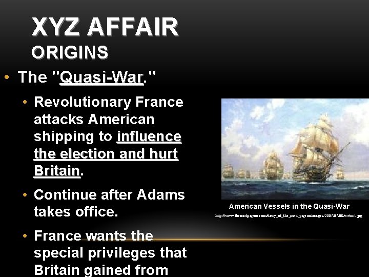 XYZ AFFAIR ORIGINS • The "Quasi-War. " Quasi-War • Revolutionary France attacks American shipping