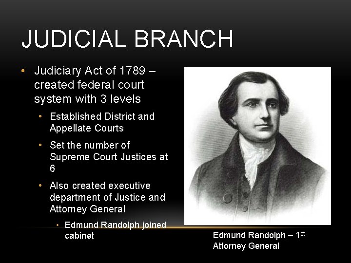 JUDICIAL BRANCH • Judiciary Act of 1789 – created federal court system with 3