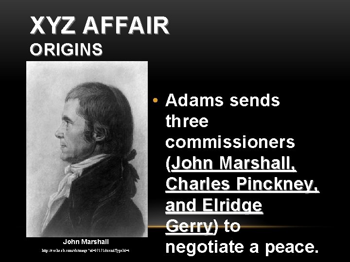 XYZ AFFAIR ORIGINS John Marshall http: //cache. eb. com/eb/image? id=97171&rend. Type. Id=4 • Adams