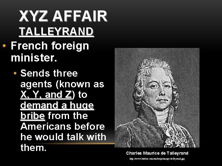 XYZ AFFAIR TALLEYRAND • French foreign minister. • Sends three agents (known as X,