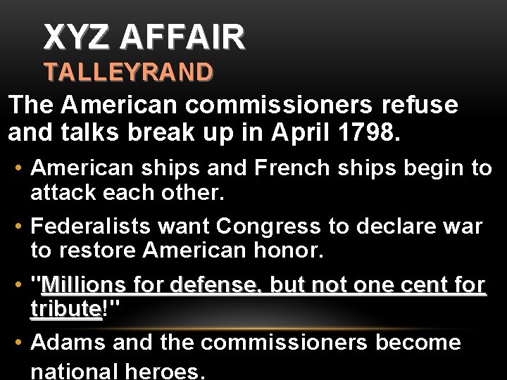 XYZ AFFAIR TALLEYRAND The American commissioners refuse and talks break up in April 1798.