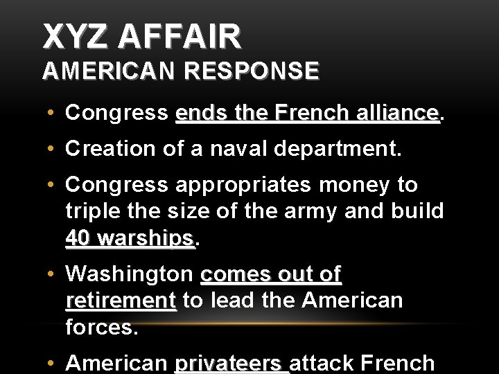 XYZ AFFAIR AMERICAN RESPONSE • Congress ends the French alliance • Creation of a