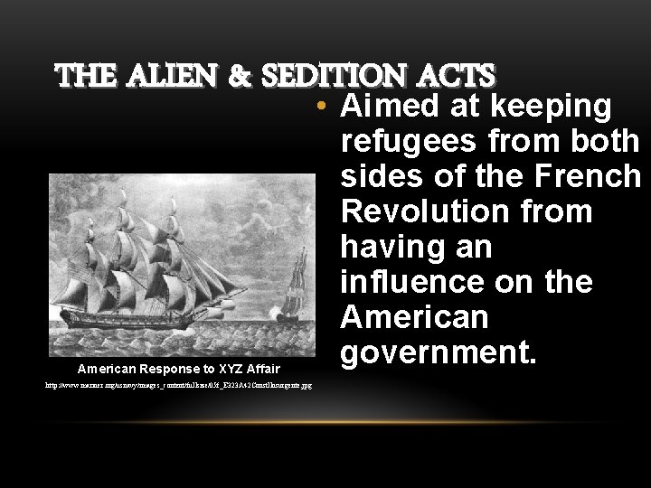 THE ALIEN & SEDITION ACTS American Response to XYZ Affair http: //www. mariner. org/usnavy/images_content/fullsize/05