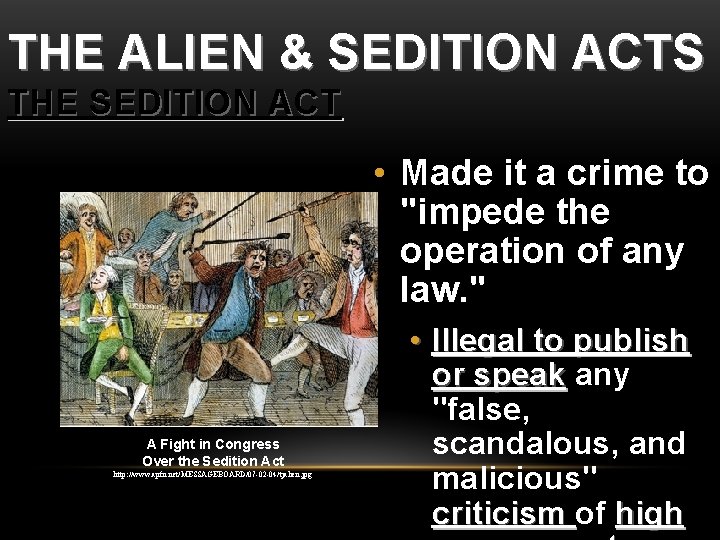 THE ALIEN & SEDITION ACTS THE SEDITION ACT • Made it a crime to