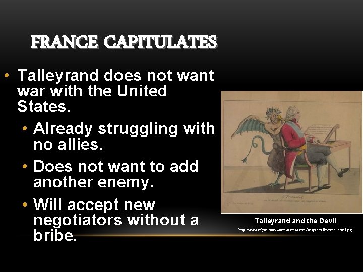 FRANCE CAPITULATES • Talleyrand does not want war with the United States. • Already