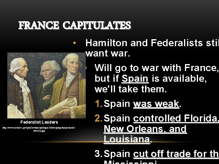 FRANCE CAPITULATES Federalist Leaders • Hamilton and Federalists stil want war. • Will go