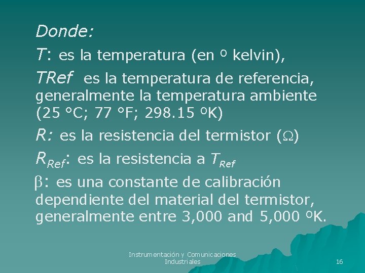 Donde: T: es la temperatura (en º kelvin), TRef es la temperatura de referencia, Donde: T: es la temperatura (en º kelvin), TRef es la temperatura de referencia,