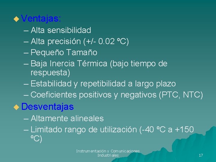 u Ventajas: – Alta sensibilidad – Alta precisión (+/- 0. 02 ºC) – Pequeño u Ventajas: – Alta sensibilidad – Alta precisión (+/- 0. 02 ºC) – Pequeño