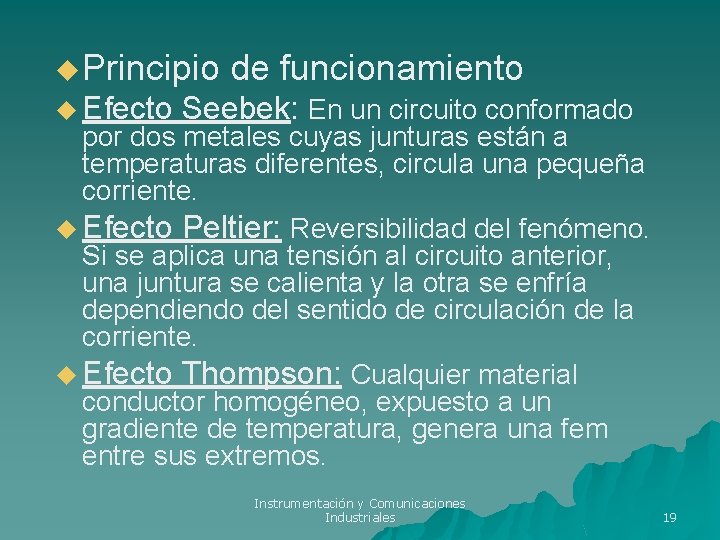 u Principio u Efecto de funcionamiento Seebek: En un circuito conformado por dos metales u Principio u Efecto de funcionamiento Seebek: En un circuito conformado por dos metales