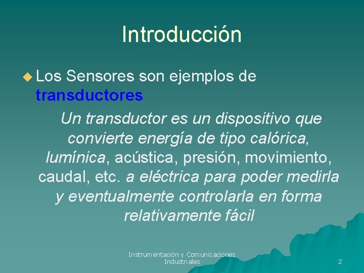 Introducción u Los Sensores son ejemplos de transductores Un transductor es un dispositivo que Introducción u Los Sensores son ejemplos de transductores Un transductor es un dispositivo que