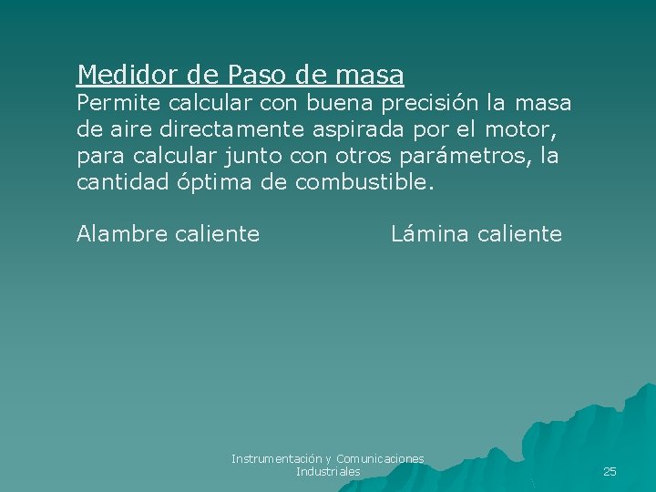 Medidor de Paso de masa Permite calcular con buena precisión la masa de aire Medidor de Paso de masa Permite calcular con buena precisión la masa de aire