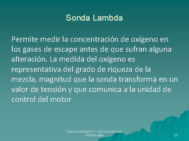 Sonda Lambda Permite medir la concentración de oxígeno en los gases de escape antes Sonda Lambda Permite medir la concentración de oxígeno en los gases de escape antes
