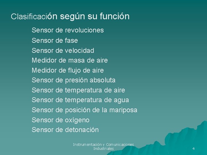 Clasificación según su función Sensor de revoluciones Sensor de fase Sensor de velocidad Medidor Clasificación según su función Sensor de revoluciones Sensor de fase Sensor de velocidad Medidor