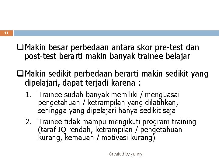 11 q. Makin besar perbedaan antara skor pre-test dan post-test berarti makin banyak trainee