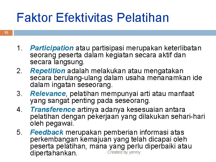 Faktor Efektivitas Pelatihan 15 1. 2. 3. 4. 5. Participation atau partisipasi merupakan keterlibatan