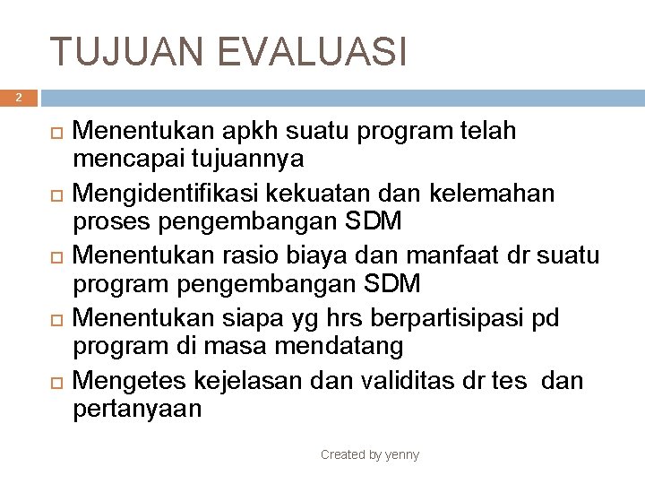 TUJUAN EVALUASI 2 Menentukan apkh suatu program telah mencapai tujuannya Mengidentifikasi kekuatan dan kelemahan