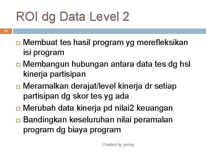 ROI dg Data Level 2 25 Membuat tes hasil program yg merefleksikan isi program