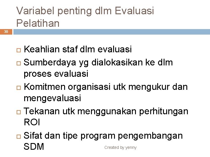 Variabel penting dlm Evaluasi Pelatihan 30 Keahlian staf dlm evaluasi Sumberdaya yg dialokasikan ke