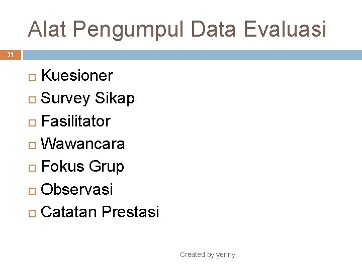 Alat Pengumpul Data Evaluasi 31 Kuesioner Survey Sikap Fasilitator Wawancara Fokus Grup Observasi Catatan