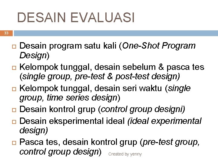 DESAIN EVALUASI 33 Desain program satu kali (One-Shot Program Design) Kelompok tunggal, desain sebelum