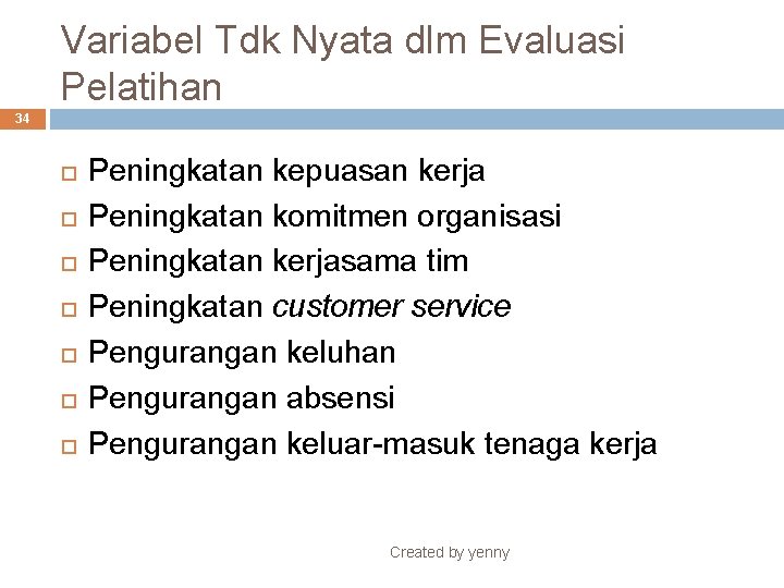 Variabel Tdk Nyata dlm Evaluasi Pelatihan 34 Peningkatan kepuasan kerja Peningkatan komitmen organisasi Peningkatan