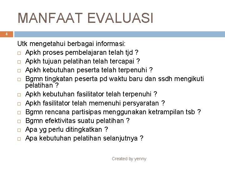 MANFAAT EVALUASI 4 Utk mengetahui berbagai informasi: Apkh proses pembelajaran telah tjd ? Apkh