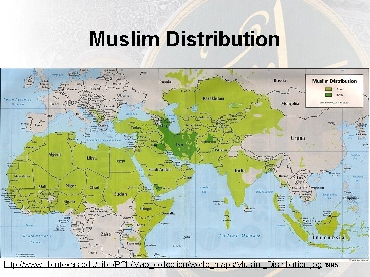 Muslim Distribution http: //www. lib. utexas. edu/Libs/PCL/Map_collection/world_maps/Muslim_Distribution. jpg 1995 15 Muslim Distribution http: //www. lib. utexas. edu/Libs/PCL/Map_collection/world_maps/Muslim_Distribution. jpg 1995 15