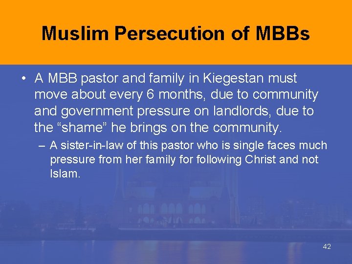 Muslim Persecution of MBBs • A MBB pastor and family in Kiegestan must move Muslim Persecution of MBBs • A MBB pastor and family in Kiegestan must move