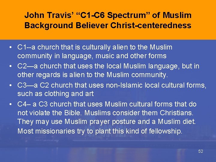 John Travis’ “C 1 -C 6 Spectrum” of Muslim Background Believer Christ-centeredness • C John Travis’ “C 1 -C 6 Spectrum” of Muslim Background Believer Christ-centeredness • C