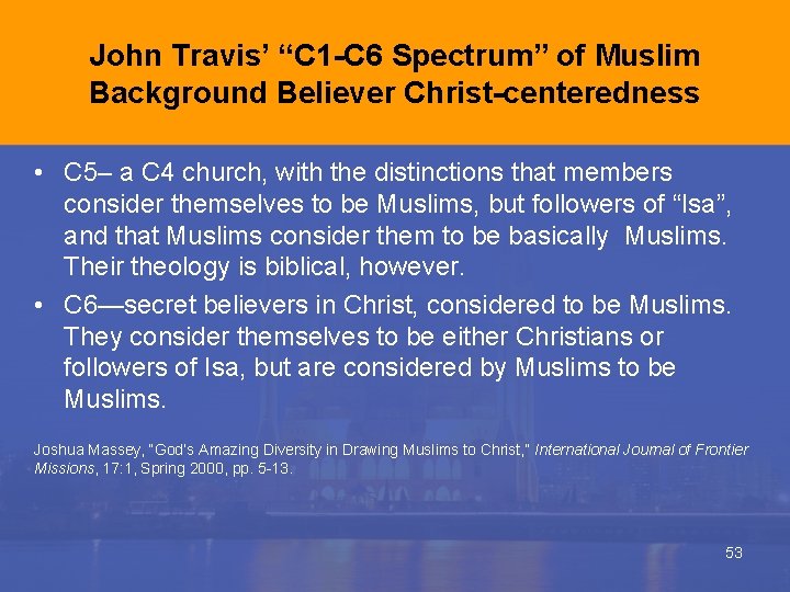 John Travis’ “C 1 -C 6 Spectrum” of Muslim Background Believer Christ-centeredness • C John Travis’ “C 1 -C 6 Spectrum” of Muslim Background Believer Christ-centeredness • C
