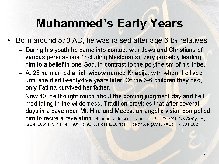 Muhammed’s Early Years • Born around 570 AD, he was raised after age 6 Muhammed’s Early Years • Born around 570 AD, he was raised after age 6