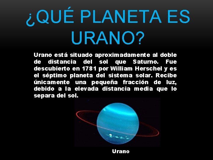 ¿QUÉ PLANETA ES URANO? Urano está situado aproximadamente al doble de distancia del sol