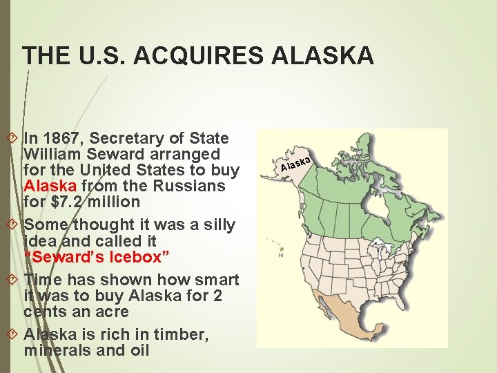 THE U. S. ACQUIRES ALASKA In 1867, Secretary of State William Seward arranged for